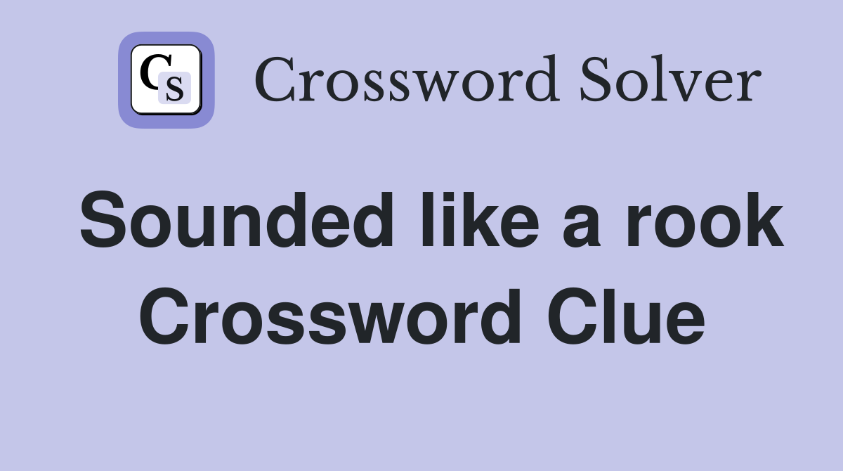 Sounded like a rook Crossword Clue