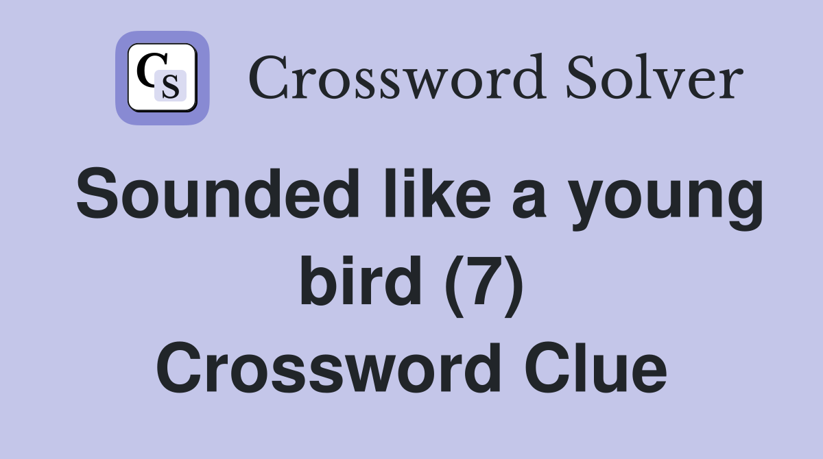 Sounded like a young bird (7) Crossword Clue