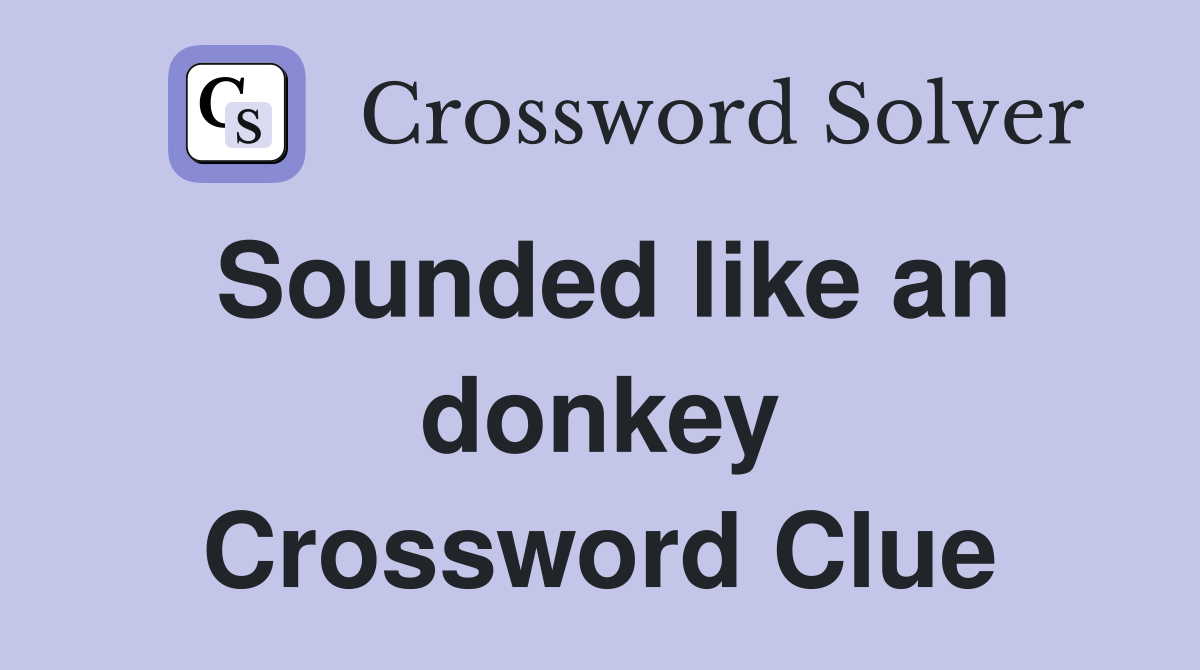 Sounded like an donkey Crossword Clue