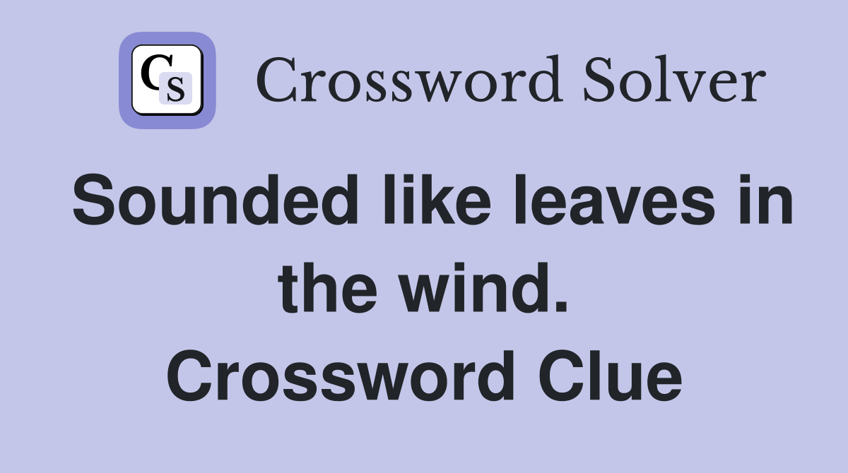 Sounded like leaves in the wind. Crossword Clue
