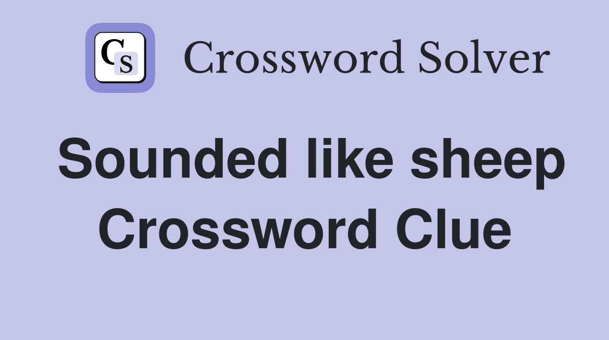 Sounded like sheep Crossword Clue