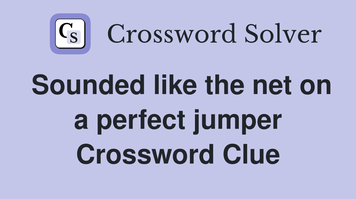 Sounded like the net on a perfect jumper Crossword Clue