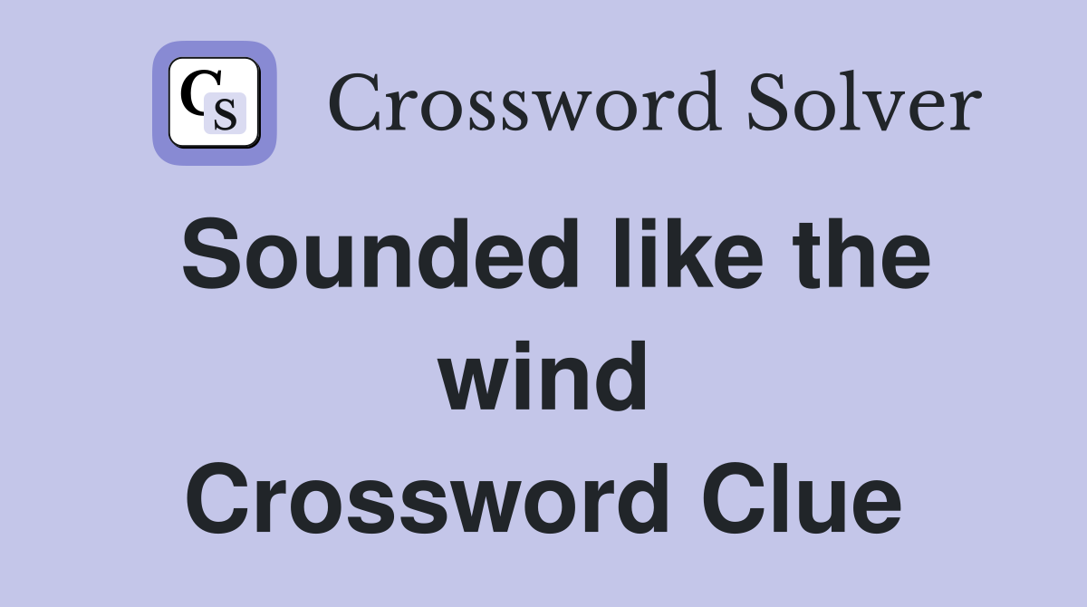 Sounded like the wind Crossword Clue