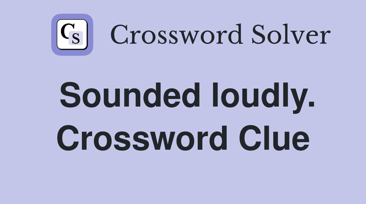 Sounded loudly. Crossword Clue