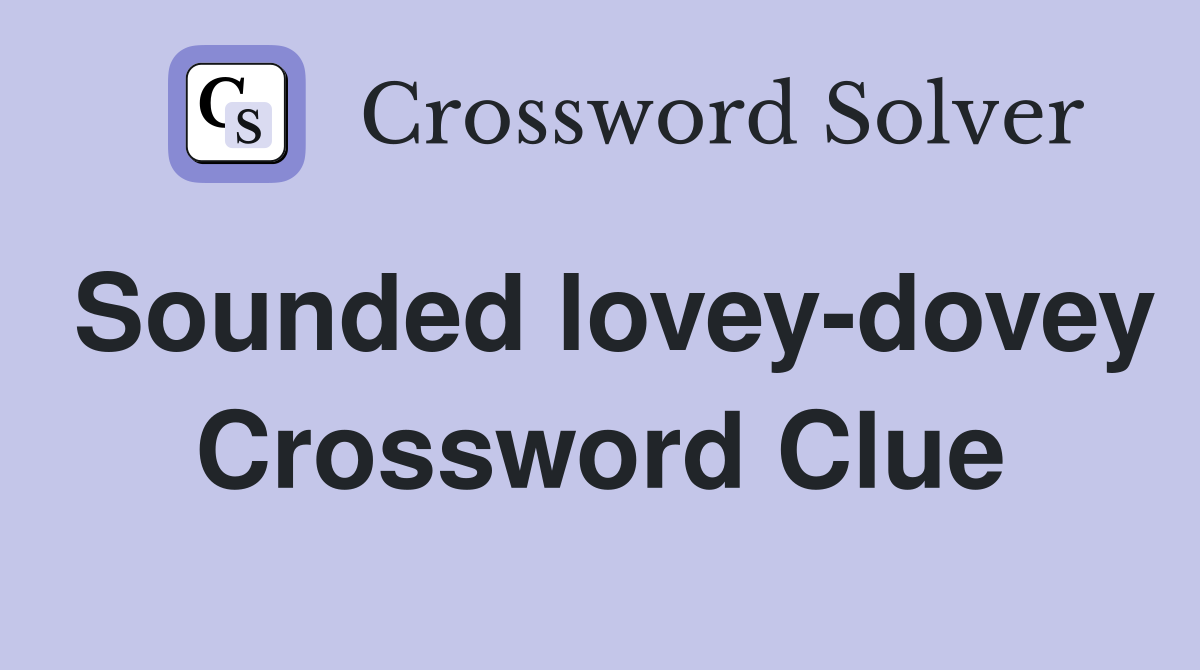 Sounded lovey-dovey Crossword Clue