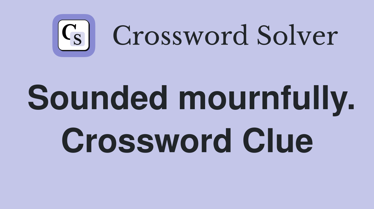 Sounded mournfully. Crossword Clue