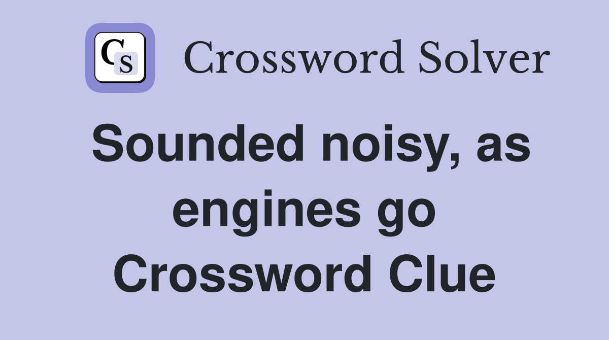 Sounded noisy, as engines go Crossword Clue