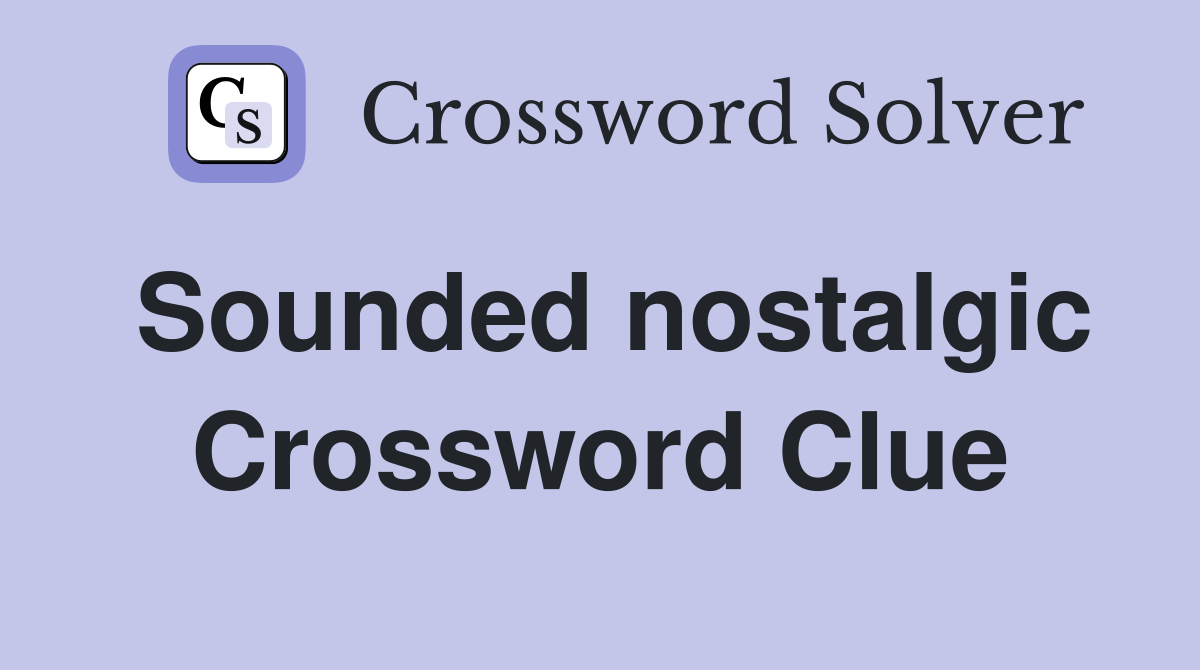 Sounded nostalgic Crossword Clue