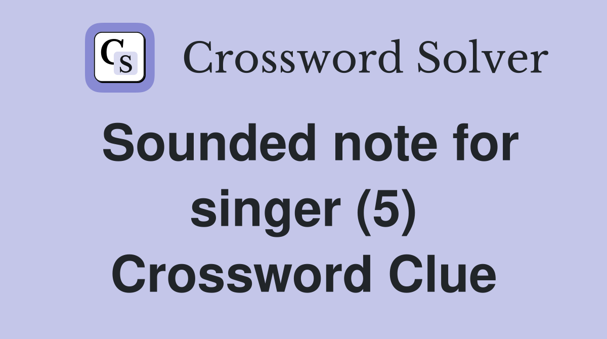 Sounded note for singer (5) Crossword Clue