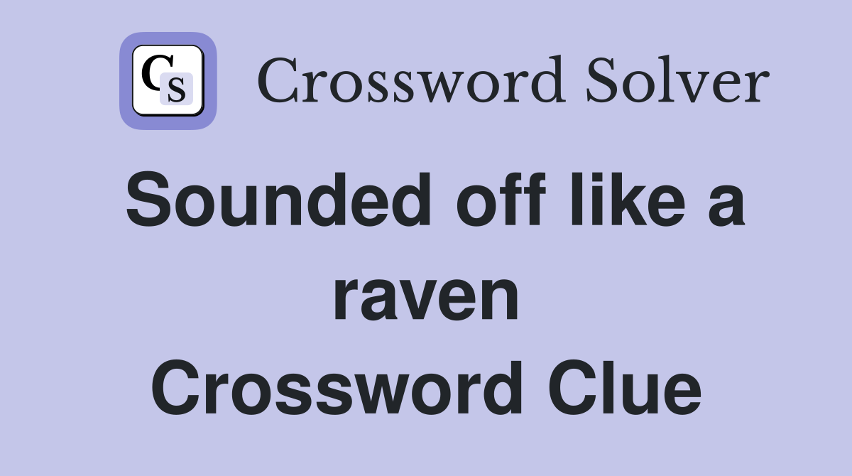 Sounded off like a raven Crossword Clue