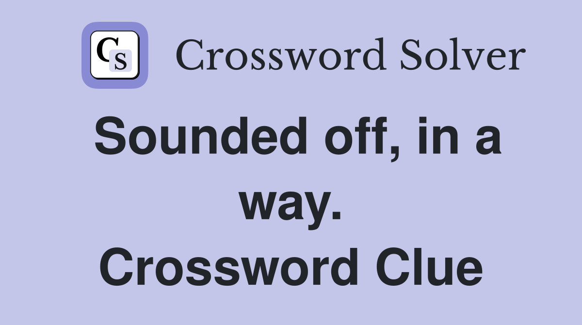 Sounded off, in a way. Crossword Clue