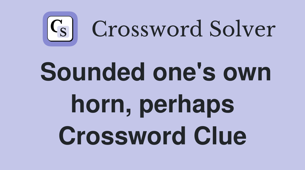 Sounded one's own horn, perhaps Crossword Clue