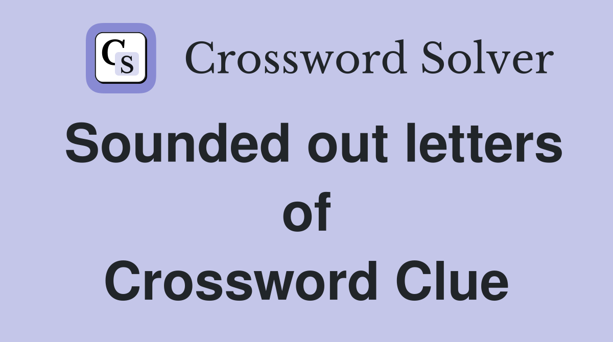 Sounded out letters of Crossword Clue