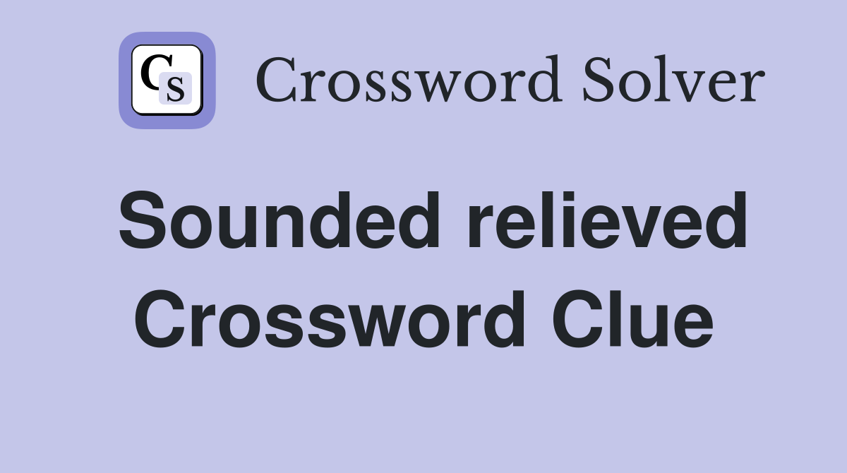 Sounded relieved Crossword Clue