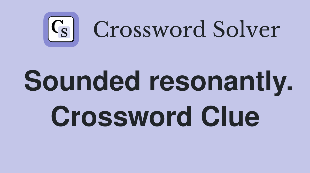Sounded resonantly. Crossword Clue