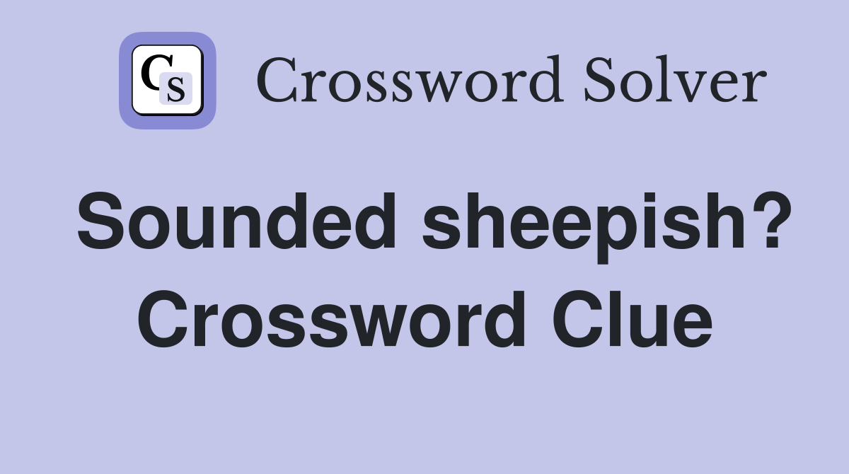 Sounded sheepish? Crossword Clue