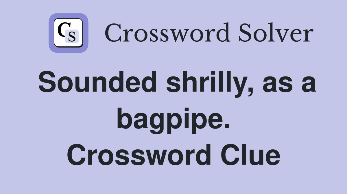 Sounded shrilly, as a bagpipe. Crossword Clue