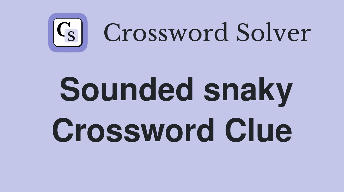Sounded snaky Crossword Clue