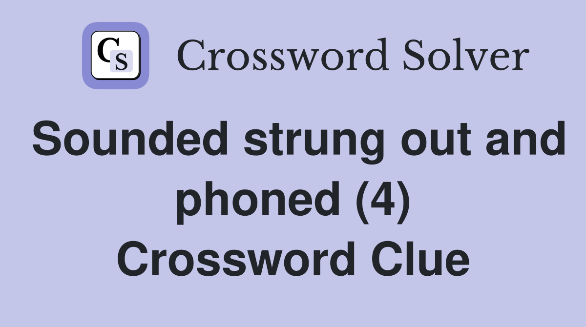Sounded strung out and phoned (4) Crossword Clue
