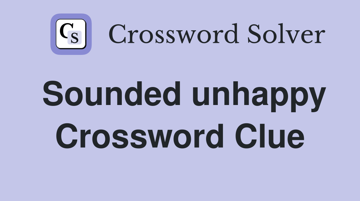 Sounded unhappy Crossword Clue
