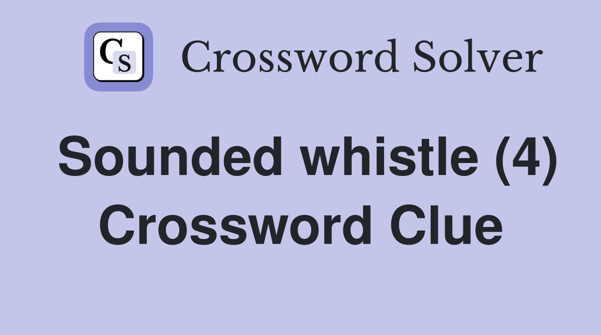 Sounded whistle (4) Crossword Clue