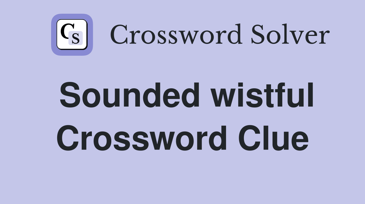 Sounded wistful Crossword Clue