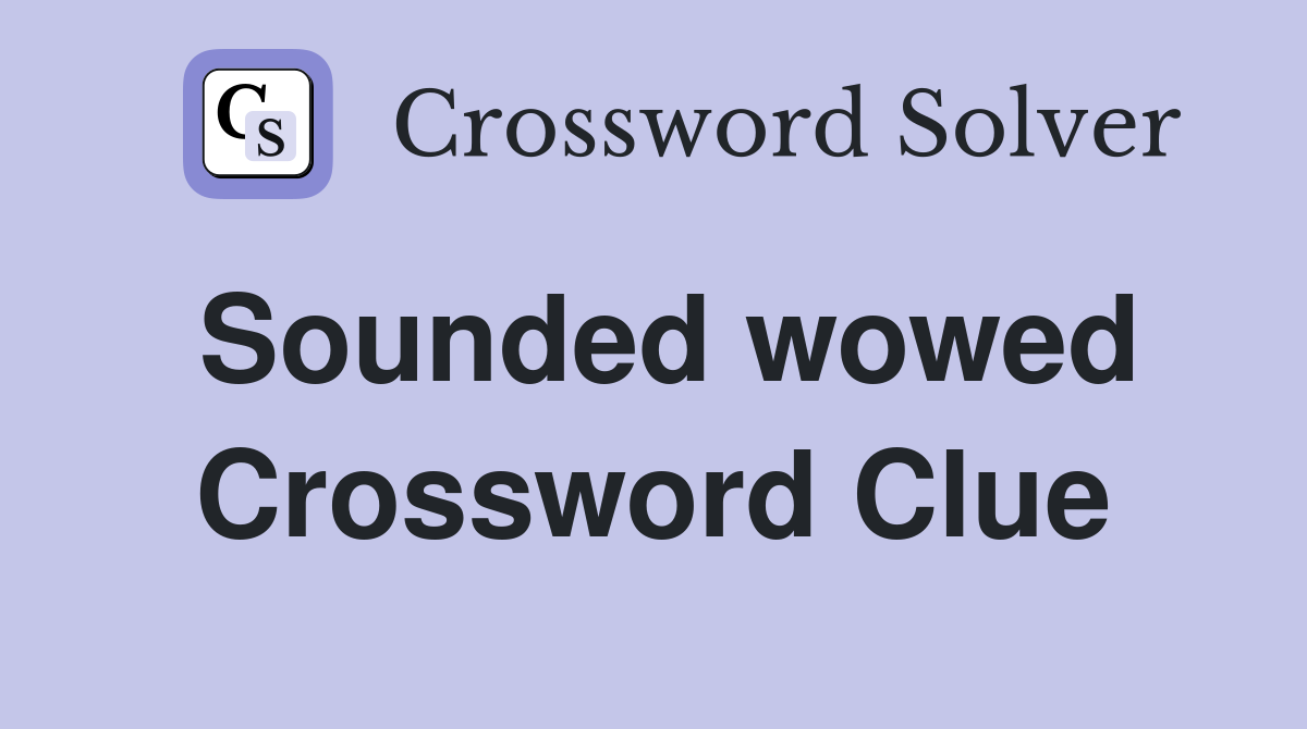 Sounded wowed Crossword Clue