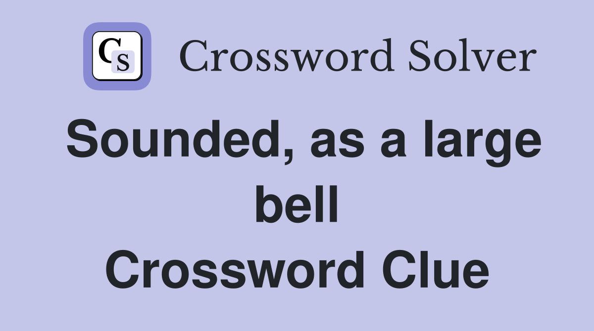Sounded, as a large bell Crossword Clue