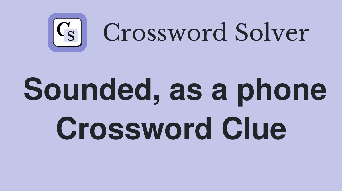 Sounded, as a phone Crossword Clue