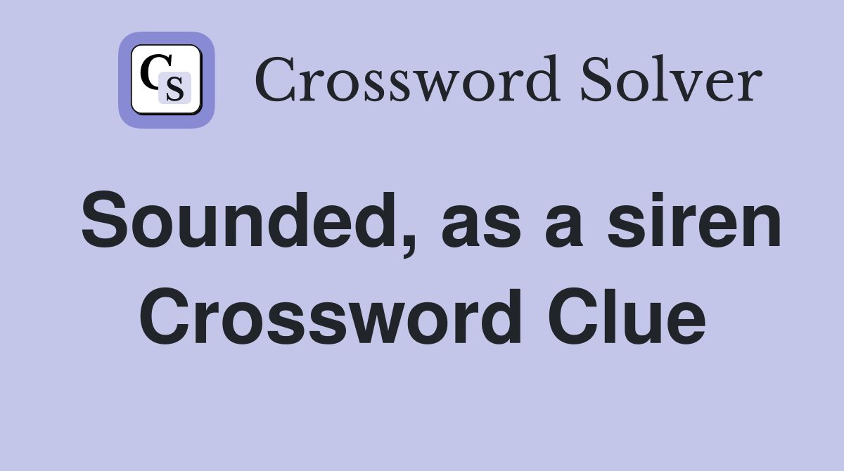 Sounded, as a siren Crossword Clue