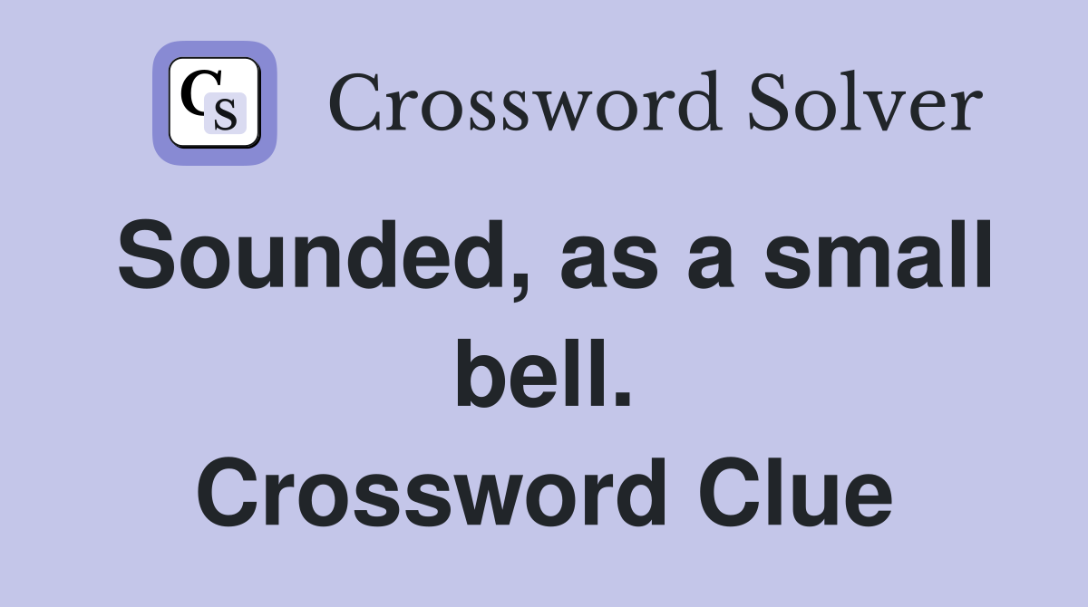 Sounded, as a small bell. Crossword Clue