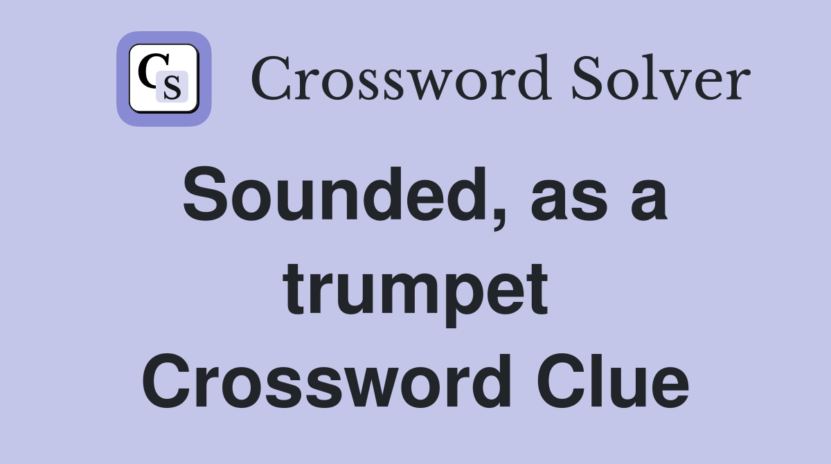 Sounded, as a trumpet Crossword Clue