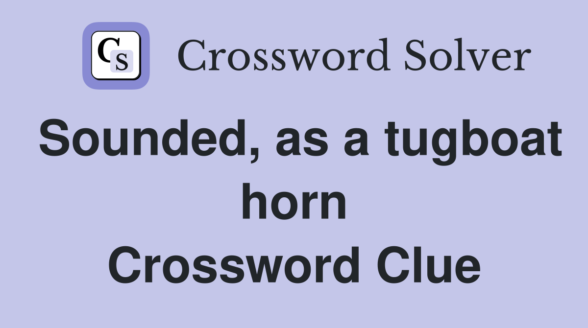 Sounded, as a tugboat horn Crossword Clue