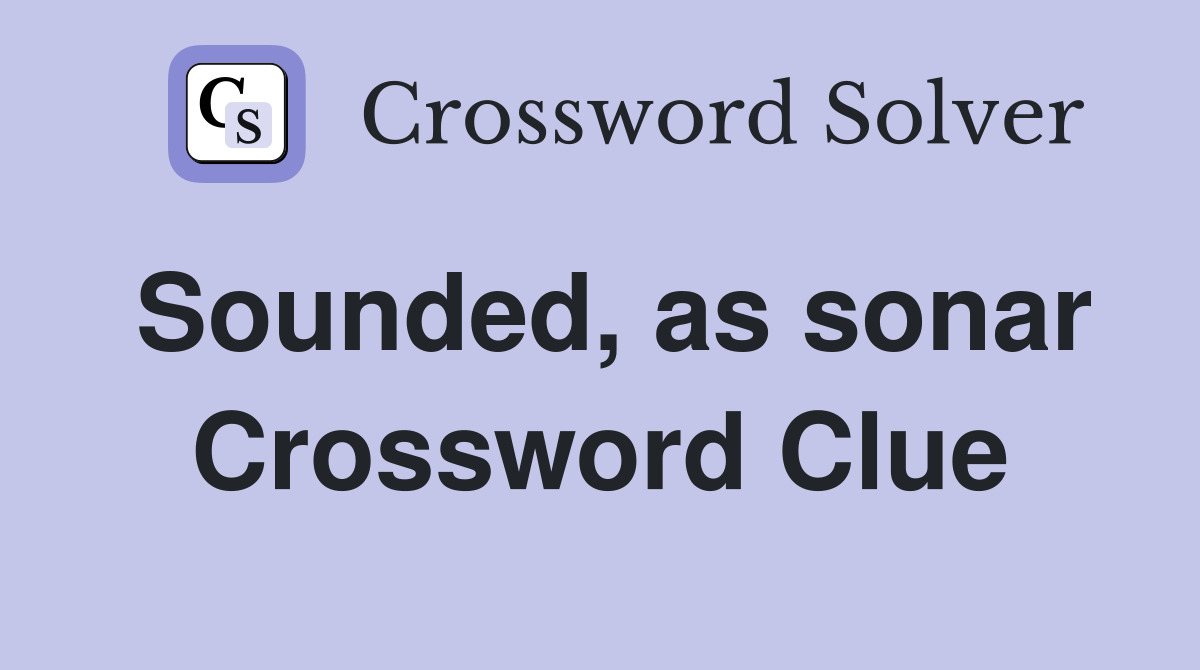 Sounded, as sonar Crossword Clue