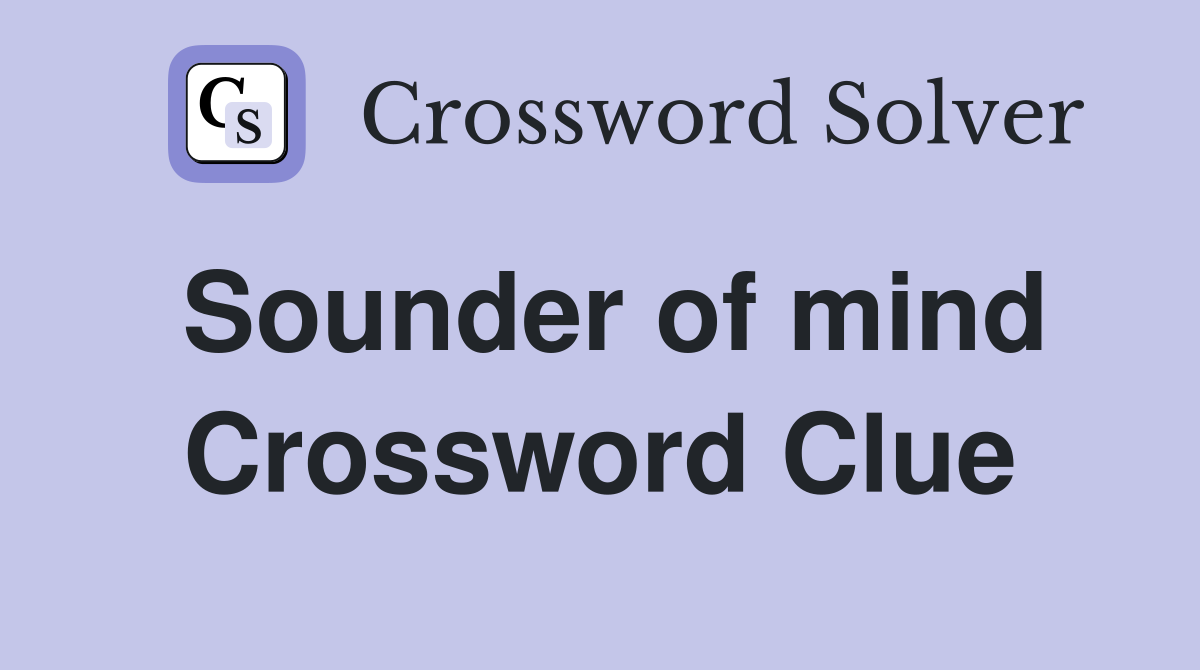 Sounder of mind Crossword Clue