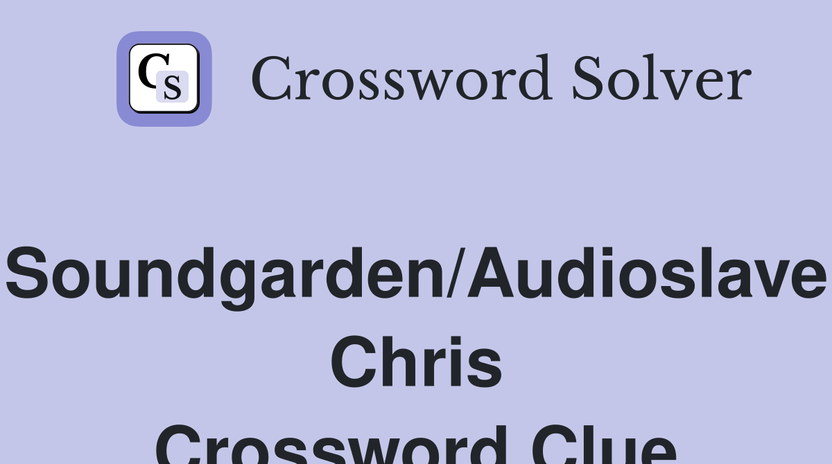 Soundgarden/Audioslave Chris Crossword Clue