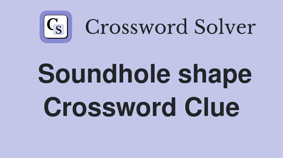 Soundhole shape Crossword Clue