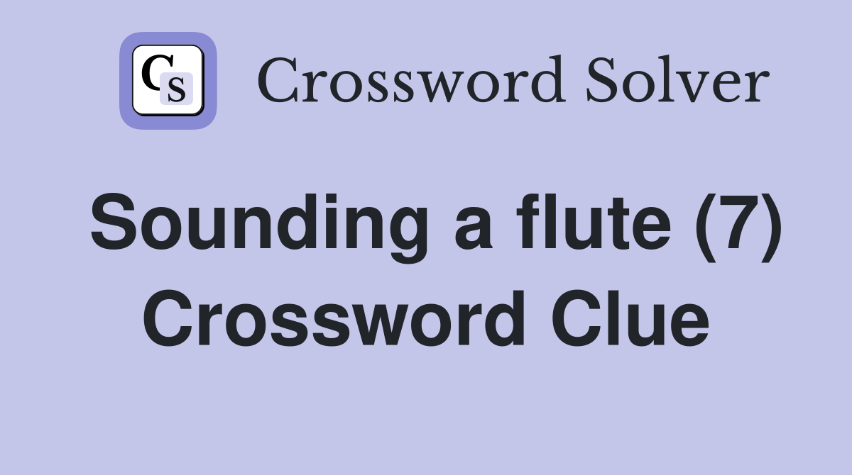 Sounding a flute (7) Crossword Clue