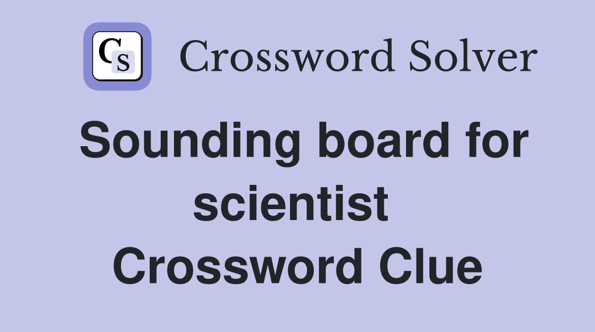 Sounding board for scientist  Crossword Clue
