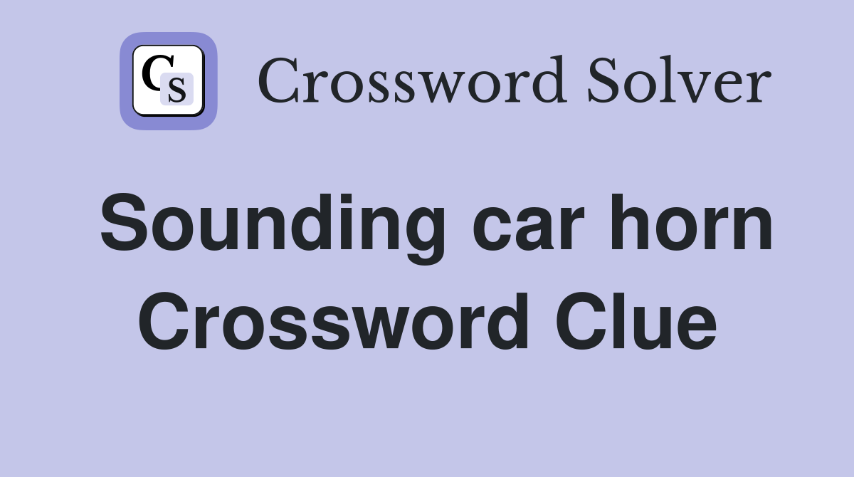 Sounding car horn Crossword Clue