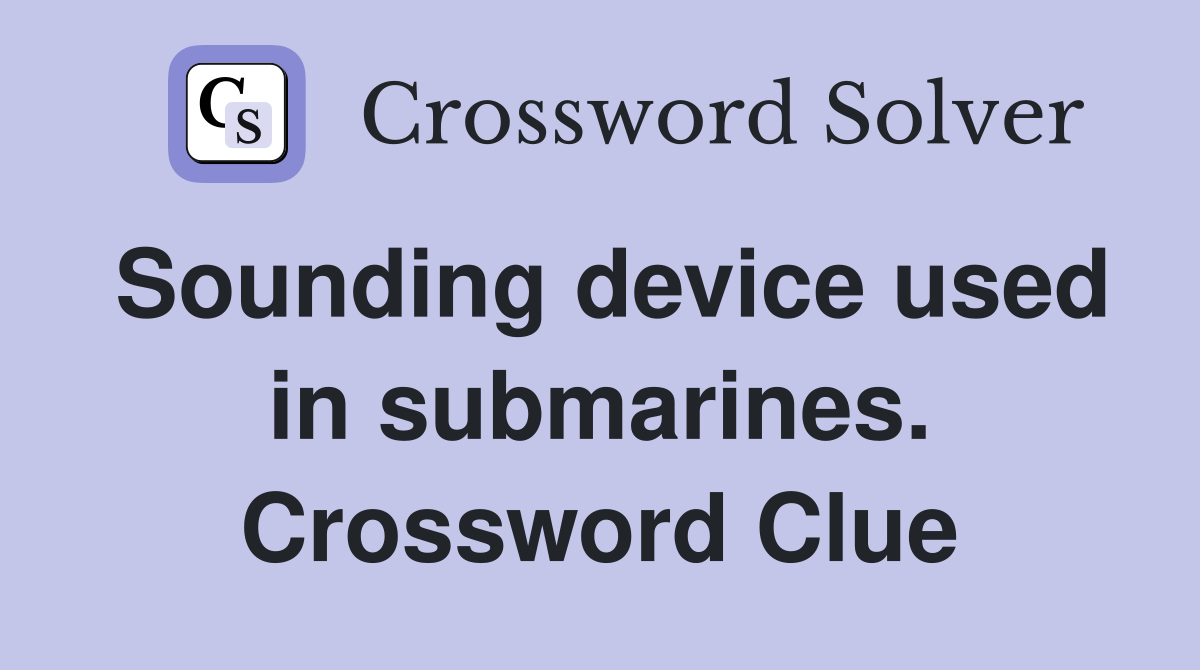 Sounding device used in submarines. Crossword Clue