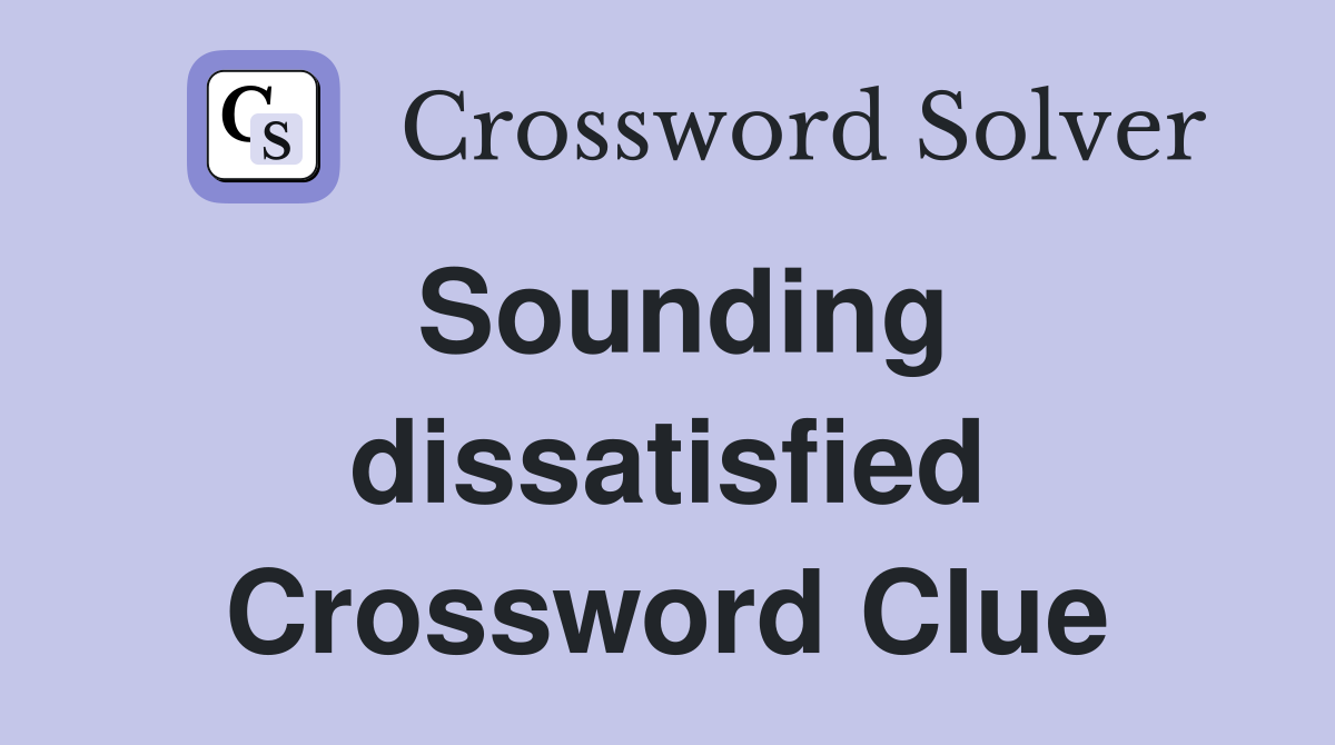Sounding dissatisfied Crossword Clue