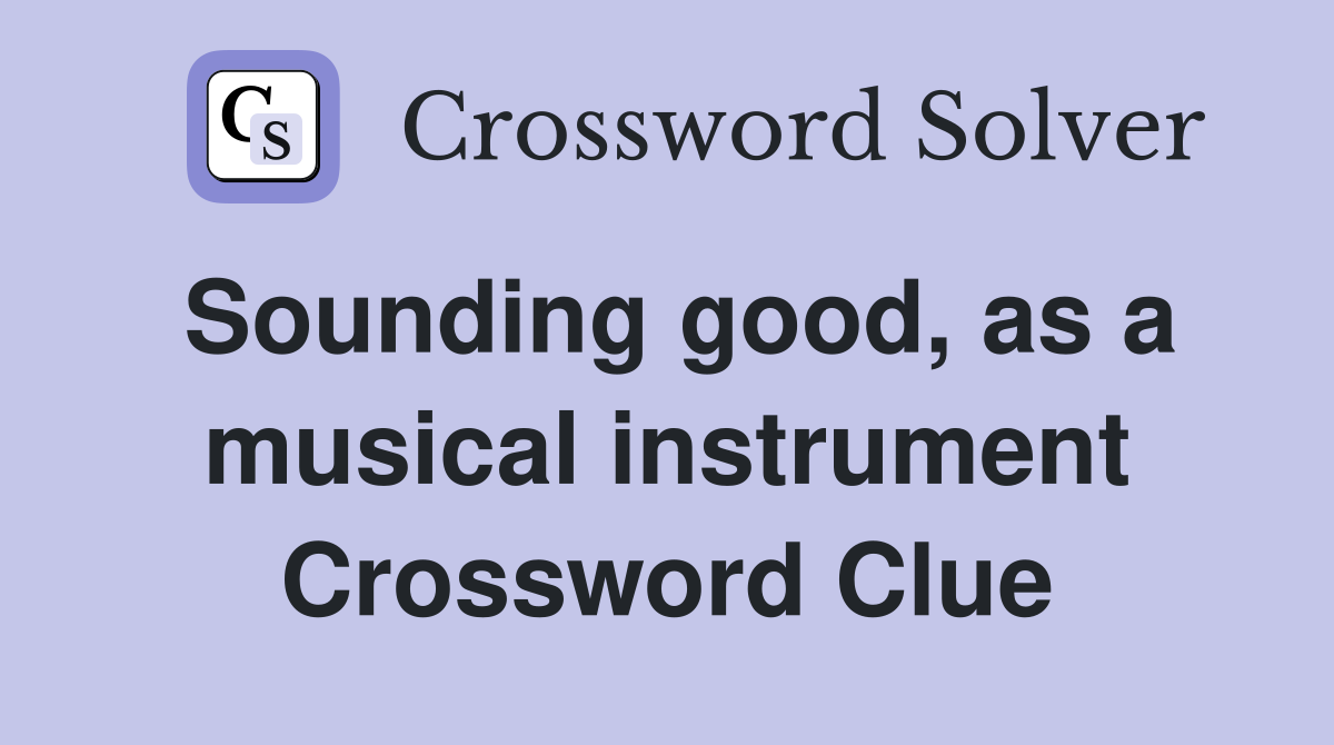 Sounding good, as a musical instrument Crossword Clue