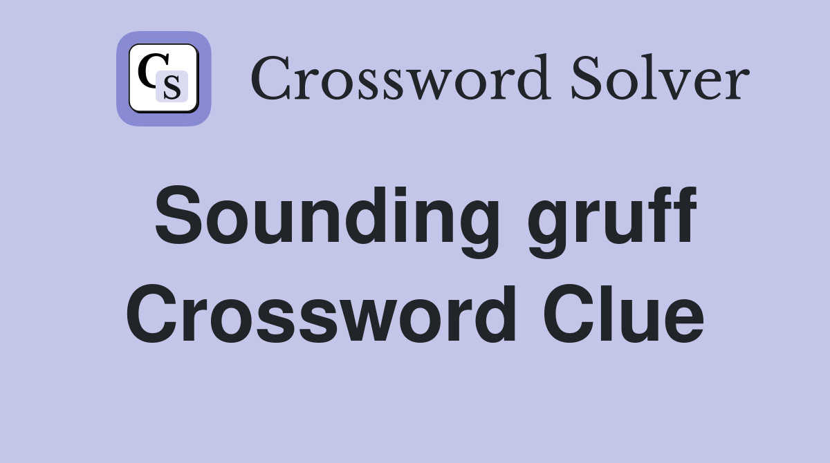 Sounding gruff Crossword Clue