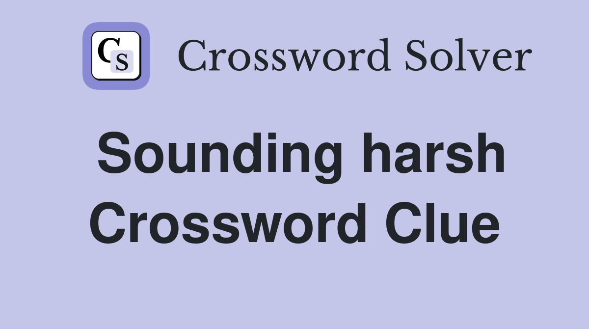 Sounding harsh Crossword Clue