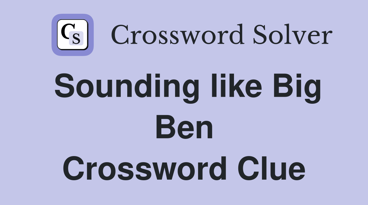 Sounding like Big Ben Crossword Clue