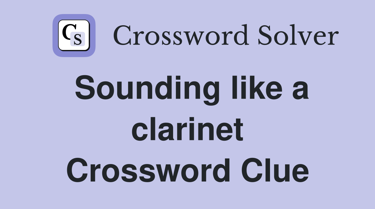 Sounding like a clarinet Crossword Clue
