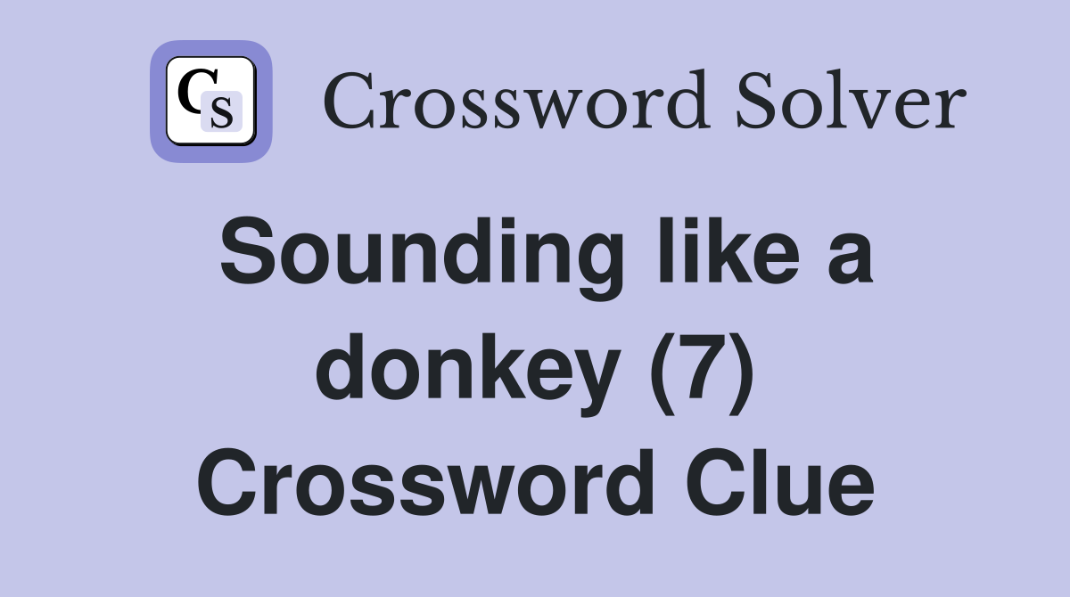 Sounding like a donkey (7) Crossword Clue