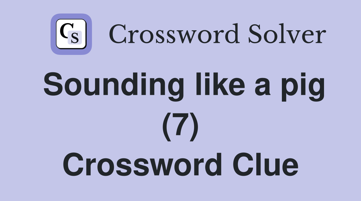 Sounding like a pig (7) Crossword Clue