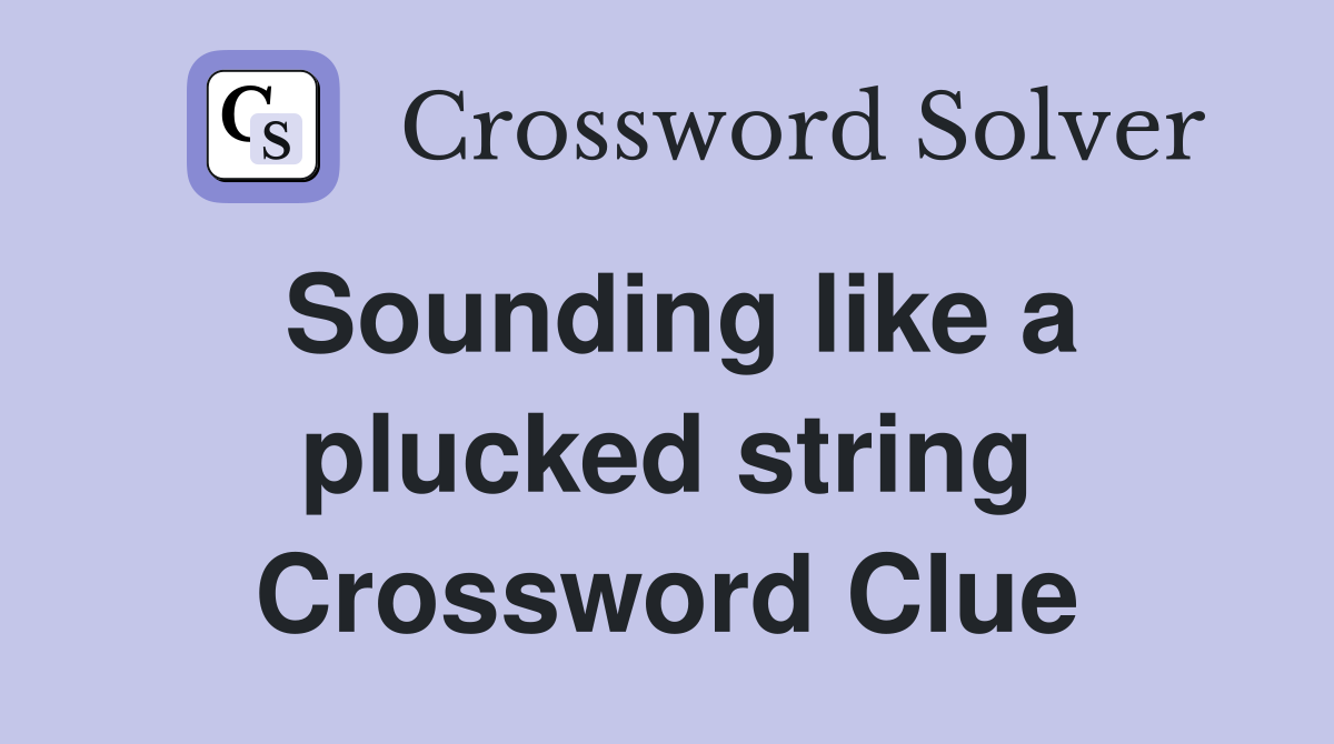 Sounding like a plucked string Crossword Clue
